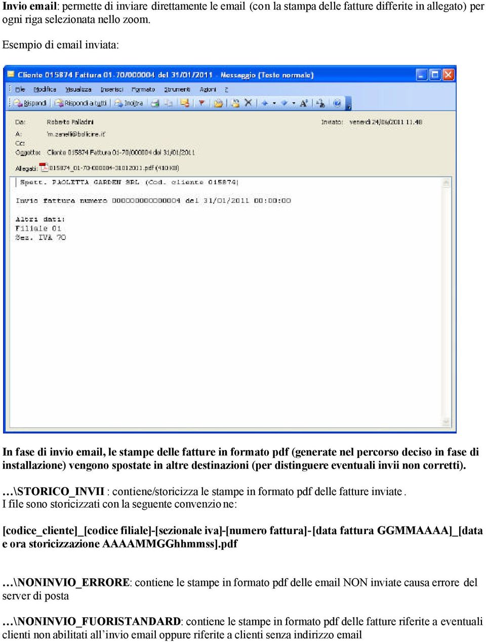 distinguere eventuali invii non corretti). \STORICO_INVII : contiene/storicizza le stampe in formato pdf delle fatture inviate.