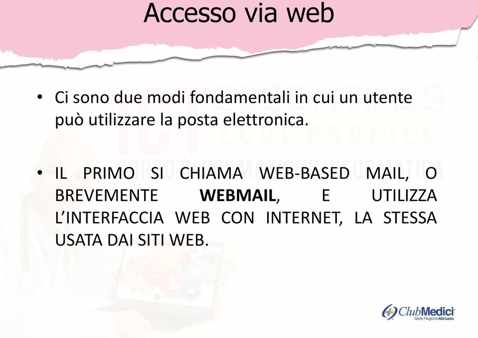 IL PRIMO SI CHIAMA WEB-BASED MAIL, O BREVEMENTE WEBMAIL,
