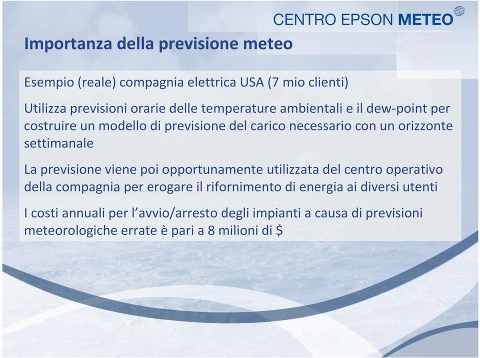 La previsione viene poi opportunamente utilizzata del centro operativo della compagnia per erogare il rifornimento di energia