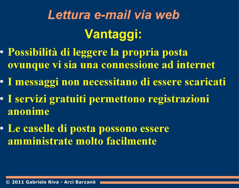 necessitano di essere scaricati I servizi gratuiti permettono