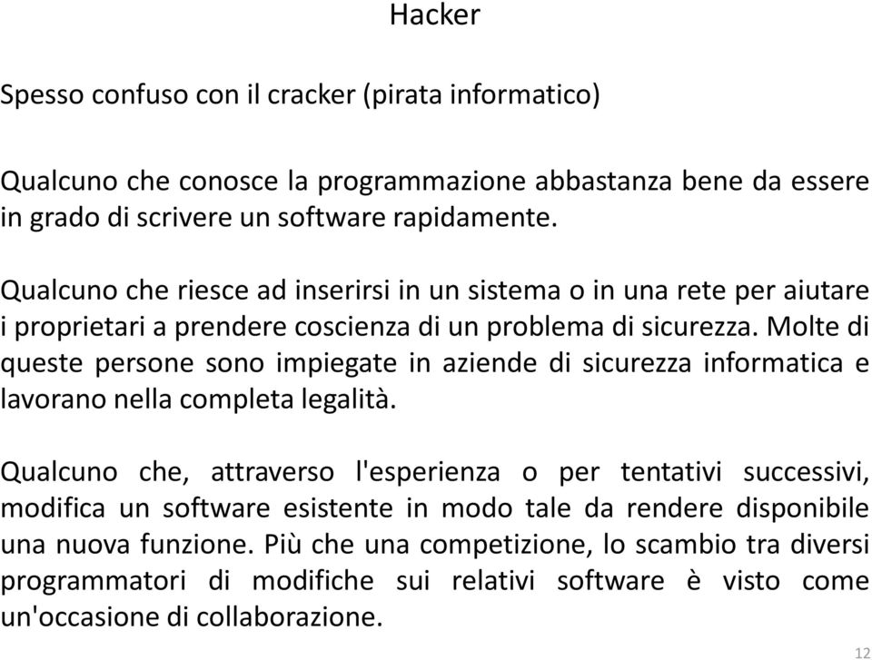 Molte di queste persone sono impiegate in aziende di sicurezza informatica e lavorano nella completa legalità.