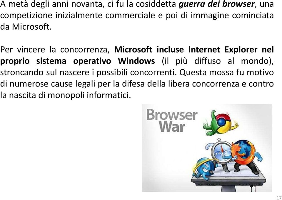 Per vincere la concorrenza, Microsoft incluse Internet Explorer nel proprio sistema operativo Windows (il più