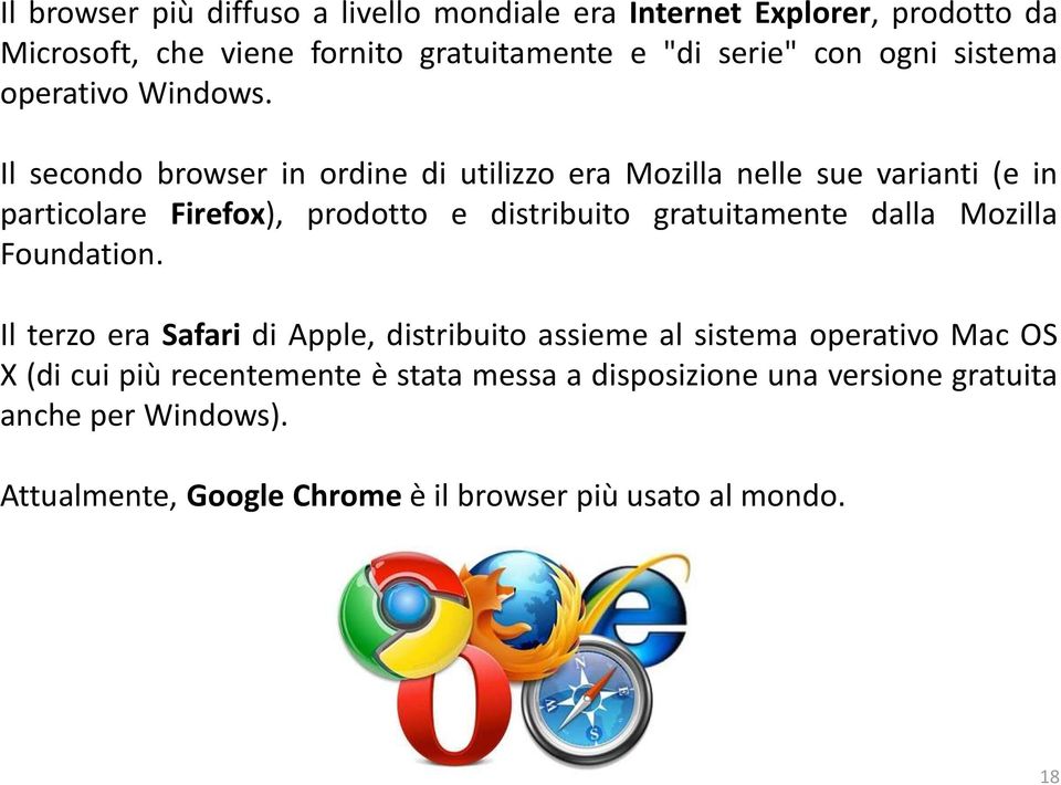 Il secondo browser in ordine di utilizzo era Mozilla nelle sue varianti (e in particolare Firefox), prodotto e distribuito gratuitamente dalla