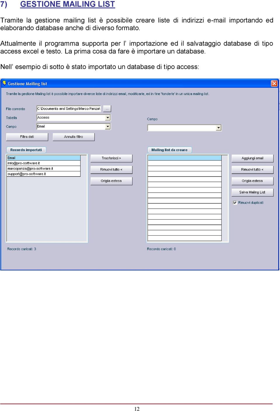 Attualmente il programma supporta per l importazione ed il salvataggio database di tipo access