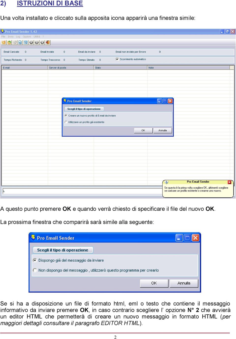 La prossima finestra che comparirà sarà simile alla seguente: Se si ha a disposizione un file di formato html, eml o testo che contiene il