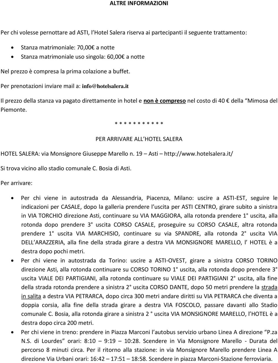 it Il prezzo della stanza va pagato direttamente in hotel e non è compreso nel costo di 40 della Mimosa del Piemonte.