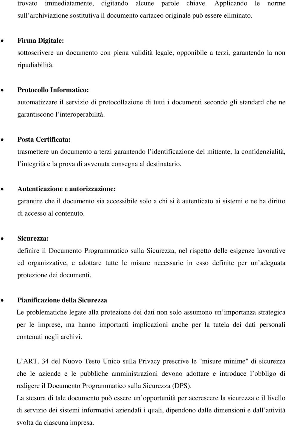 Protocollo Informatico: automatizzare il servizio di protocollazione di tutti i documenti secondo gli standard che ne garantiscono l interoperabilità.