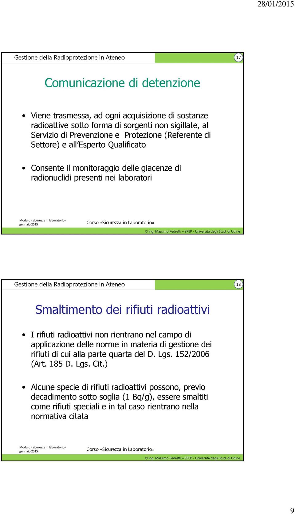 rifiuti radioattivi non rientrano nel campo di applicazione delle norme in materia di gestione dei rifiuti di cui alla parte quarta del D. Lgs. 152/2006 (Art. 185 D. Lgs. Cit.