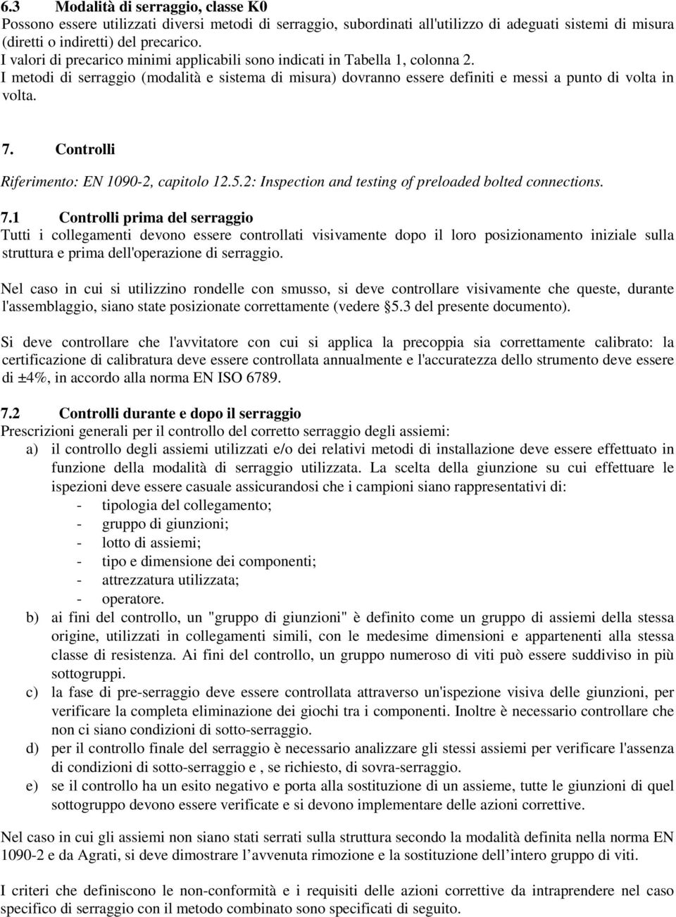 Controlli Riferimento: EN 1090-2, capitolo 12.5.2: Inspection and testing of preloaded bolted connections. 7.