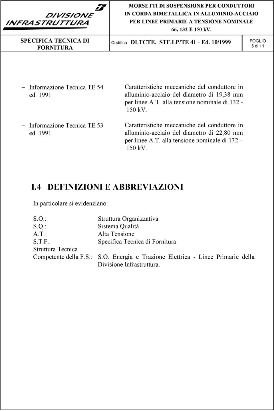 Caratteristiche meccaniche del conduttore in alluminio-acciaio del diametro di 22,80 mm per linee A.T. alla tensione nominale di 132 150 kv. I.