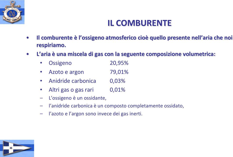L aria è una miscela di gas con la seguente composizione volumetrica: Ossigeno 20,95% Azoto e