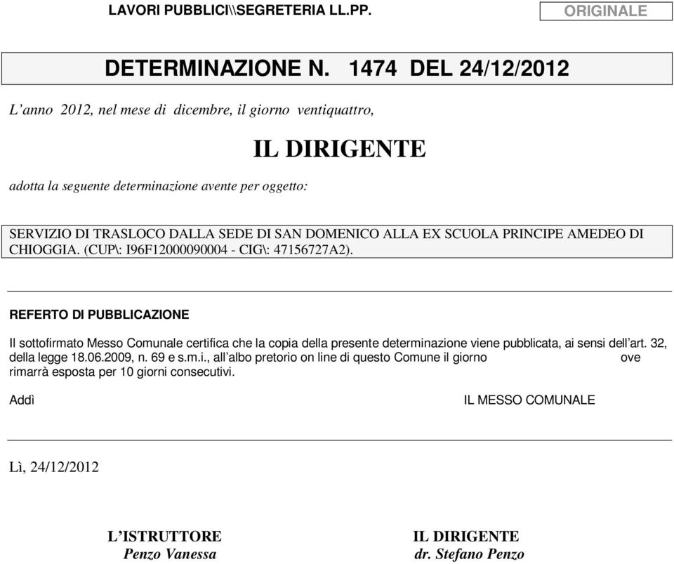 SAN DOMENICO ALLA EX SCUOLA PRINCIPE AMEDEO DI CHIOGGIA. (CUP\: I96F12000090004 - CIG\: 47156727A2).