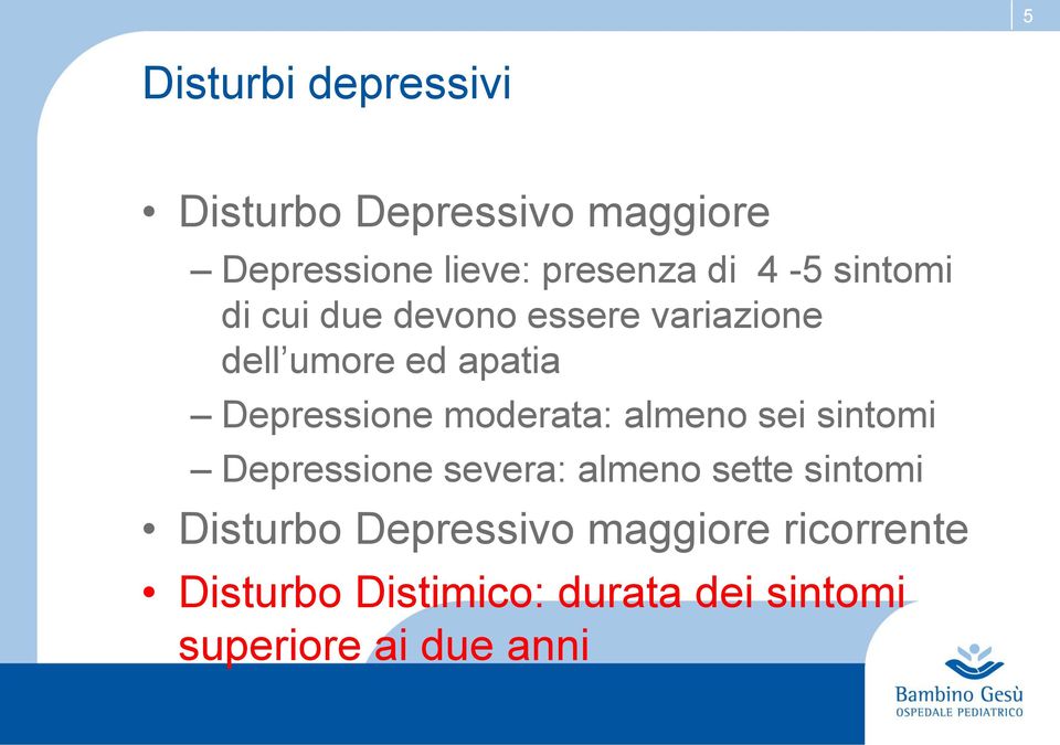 moderata: almeno sei sintomi Depressione severa: almeno sette sintomi Disturbo