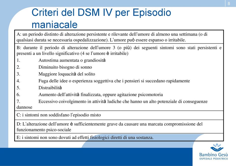 8 B: durante il periodo di alterazione dell umore 3 (o più) dei seguenti sintomi sono stati persistenti e presenti a un livello significativo (4 se l umore è irritabile) 1.