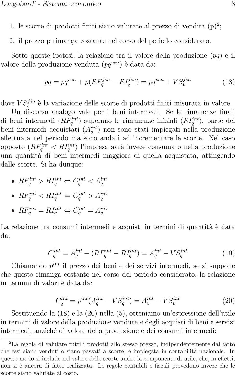 delle scorte di prodotti finiti misurata in alore. Un discorso analogo ale per i beni intermedi.