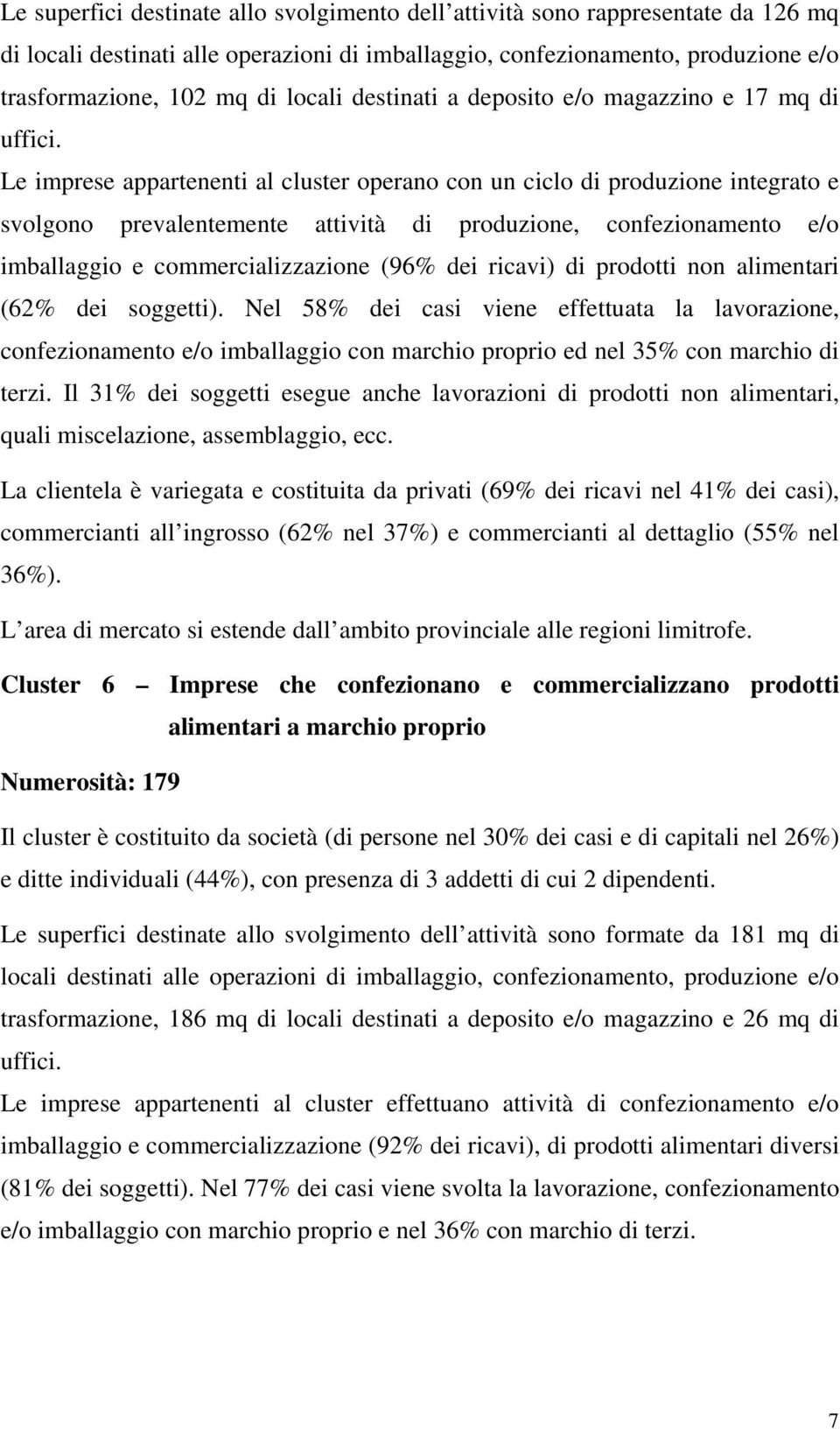 imballaggio e commercializzazione (96% dei ricavi) di prodotti non alimentari (62% dei soggetti).