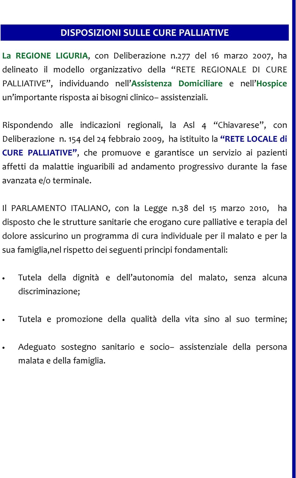 assistenziali. Rispondendo alle indicazioni regionali, la Asl 4 Chiavarese, con Deliberazione n.