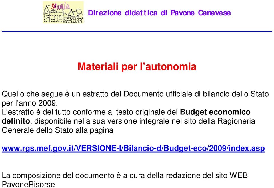 L estratto è del tutto conforme al testo originale del Budget economico definito, disponibile nella sua versione integrale