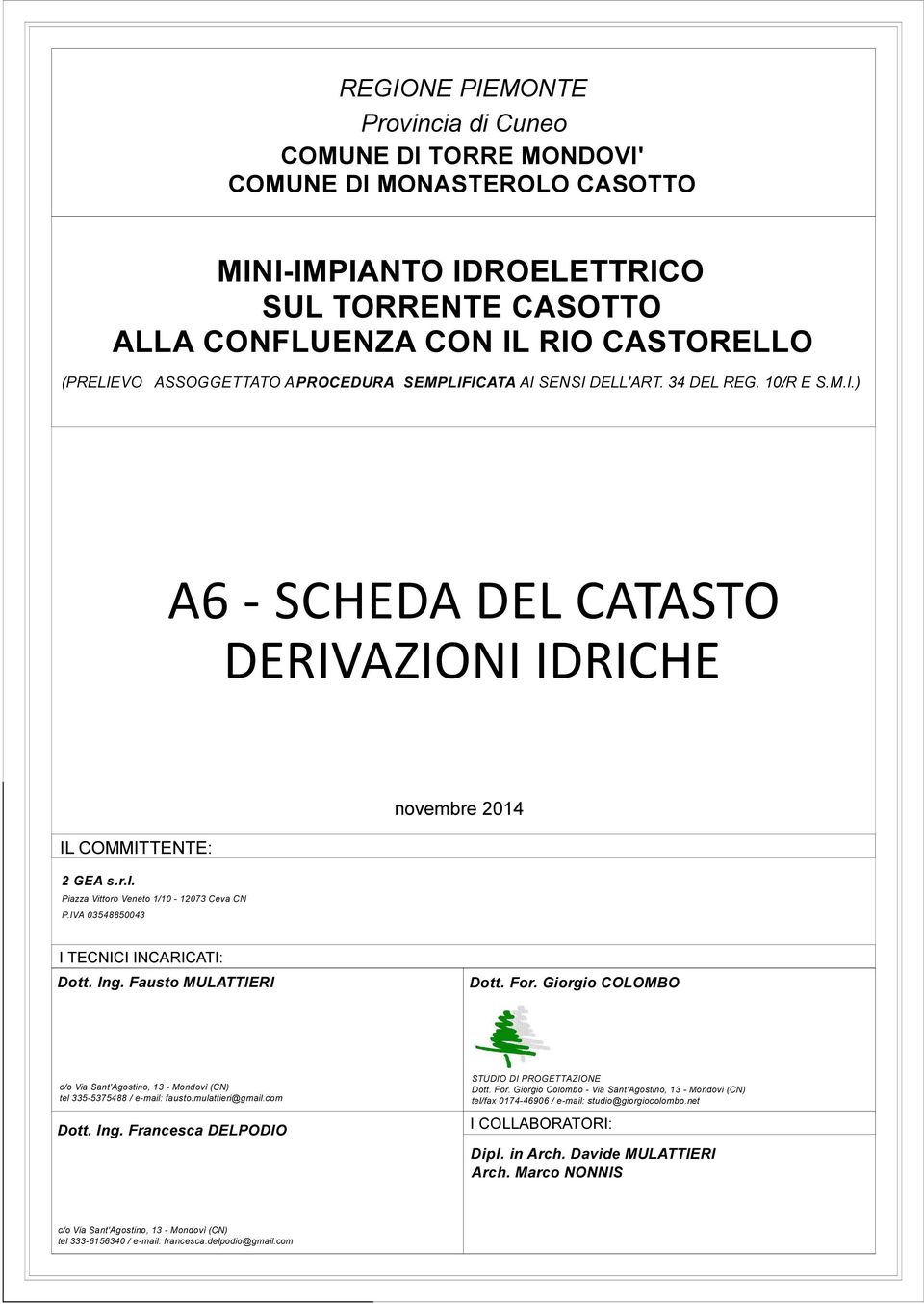 CN PIVA 03548850043 I TECNICI INCARICATI: Dott Ing Fausto MULATTIERI Dott For Giorgio COLOMBO co Via Sant'Agostino 13 - Mondovì (CN) tel 335-5375488 e-mail: faustomulattieri@gmailcom Dott Ing