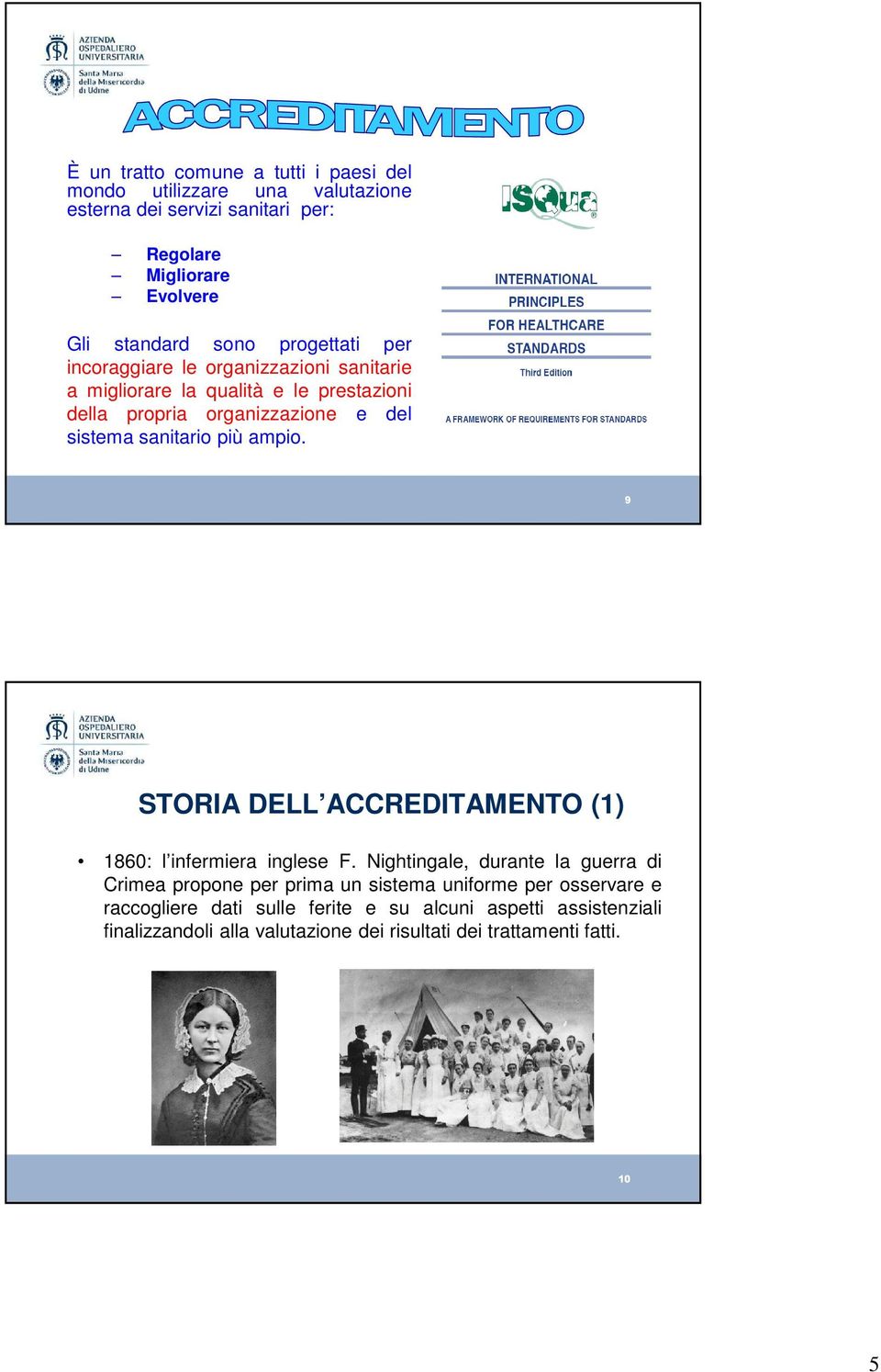 più ampio. 9 STORIA DELL ACCREDITAMENTO (1) 1860: l infermiera inglese F.