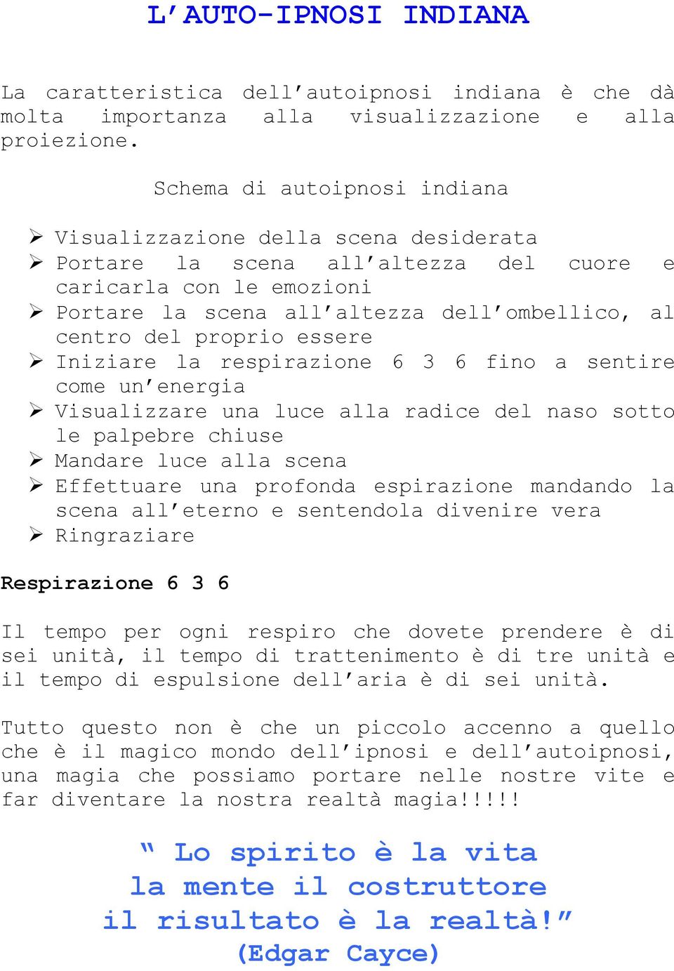 proprio essere Iniziare la respirazione 6 3 6 fino a sentire come un energia Visualizzare una luce alla radice del naso sotto le palpebre chiuse Mandare luce alla scena Effettuare una profonda