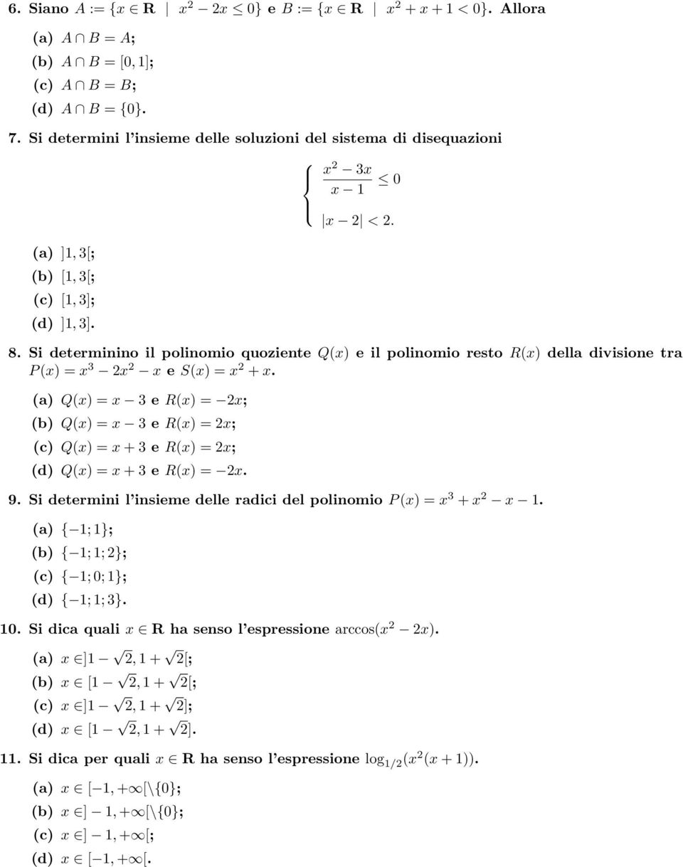 Si determinino il polinomio quoziente Q(x) e il polinomio resto R(x) della divisione tra P (x) = x 3 2x 2 x e S(x) = x 2 + x.