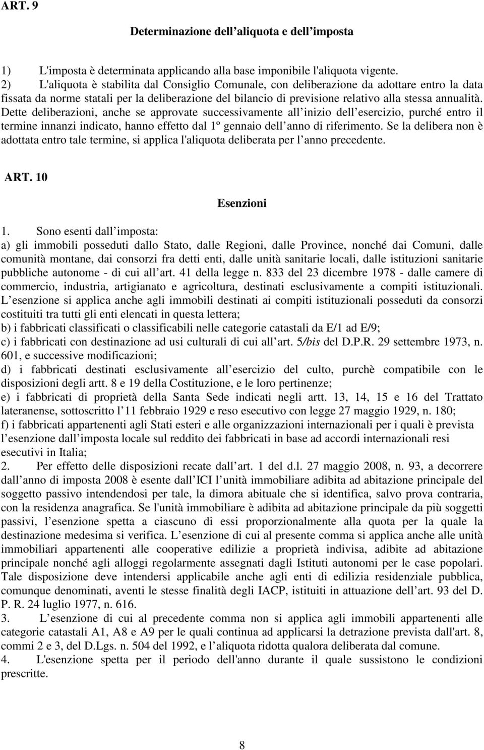 Dette deliberazioni, anche se approvate successivamente all inizio dell esercizio, purché entro il termine innanzi indicato, hanno effetto dal 1º gennaio dell anno di riferimento.