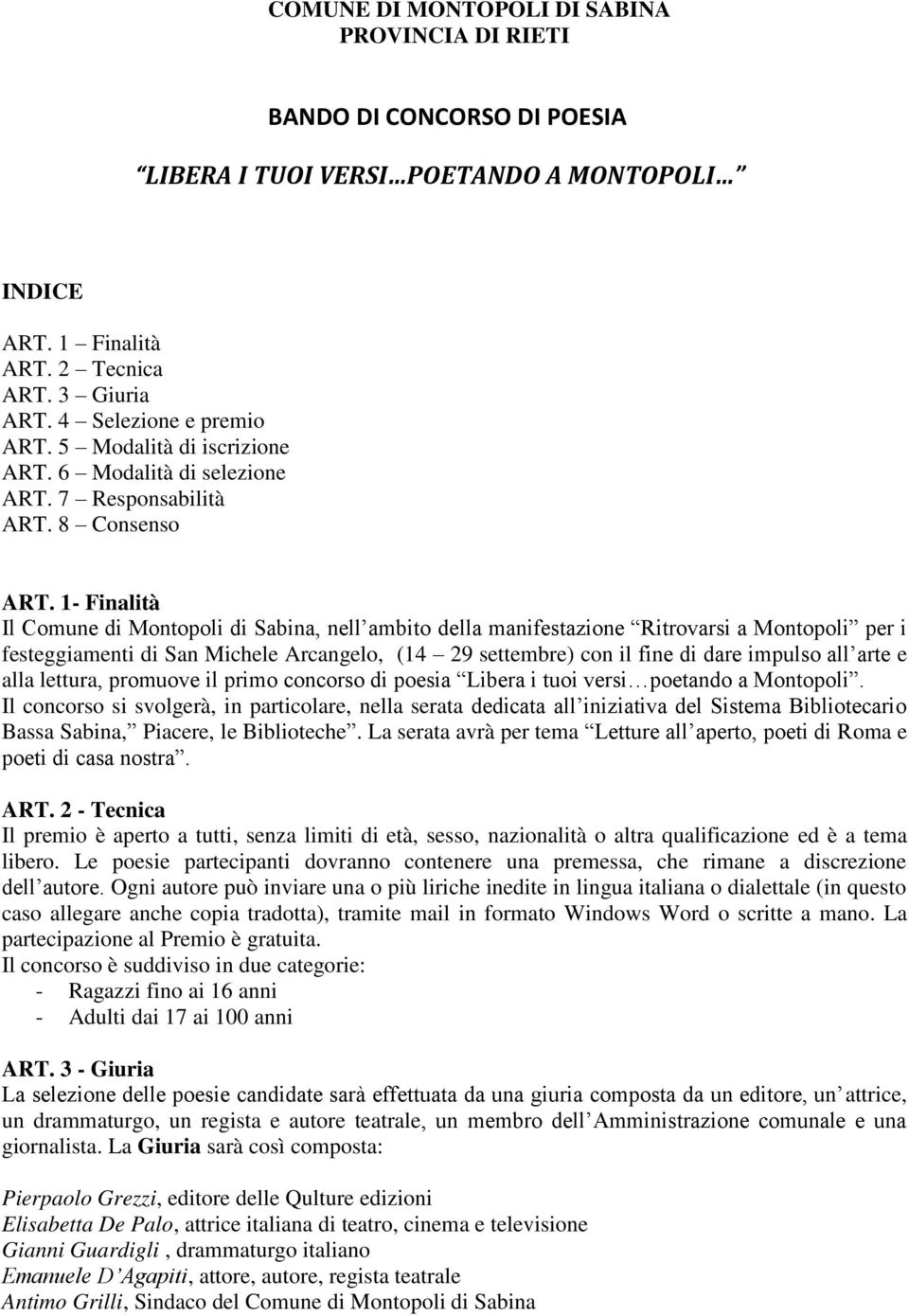 1- Finalità Il Comune di Montopoli di Sabina, nell ambito della manifestazione Ritrovarsi a Montopoli per i festeggiamenti di San Michele Arcangelo, (14 29 settembre) con il fine di dare impulso all