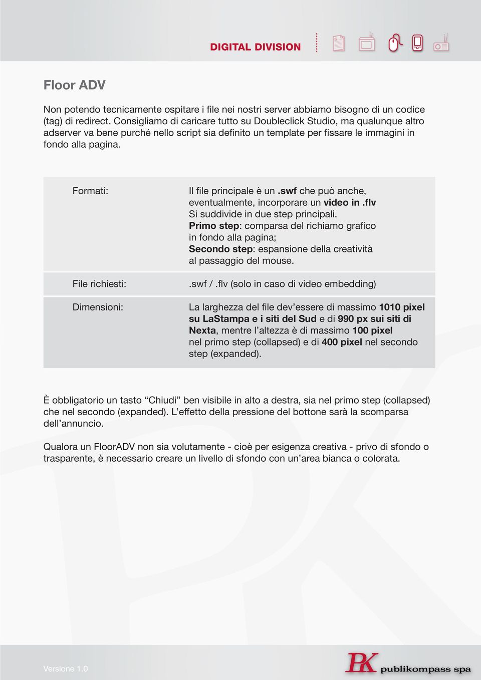 Formati: File richiesti: Dimensioni: Il file principale è un.swf che può anche, eventualmente, incorporare un video in.flv Si suddivide in due step principali.