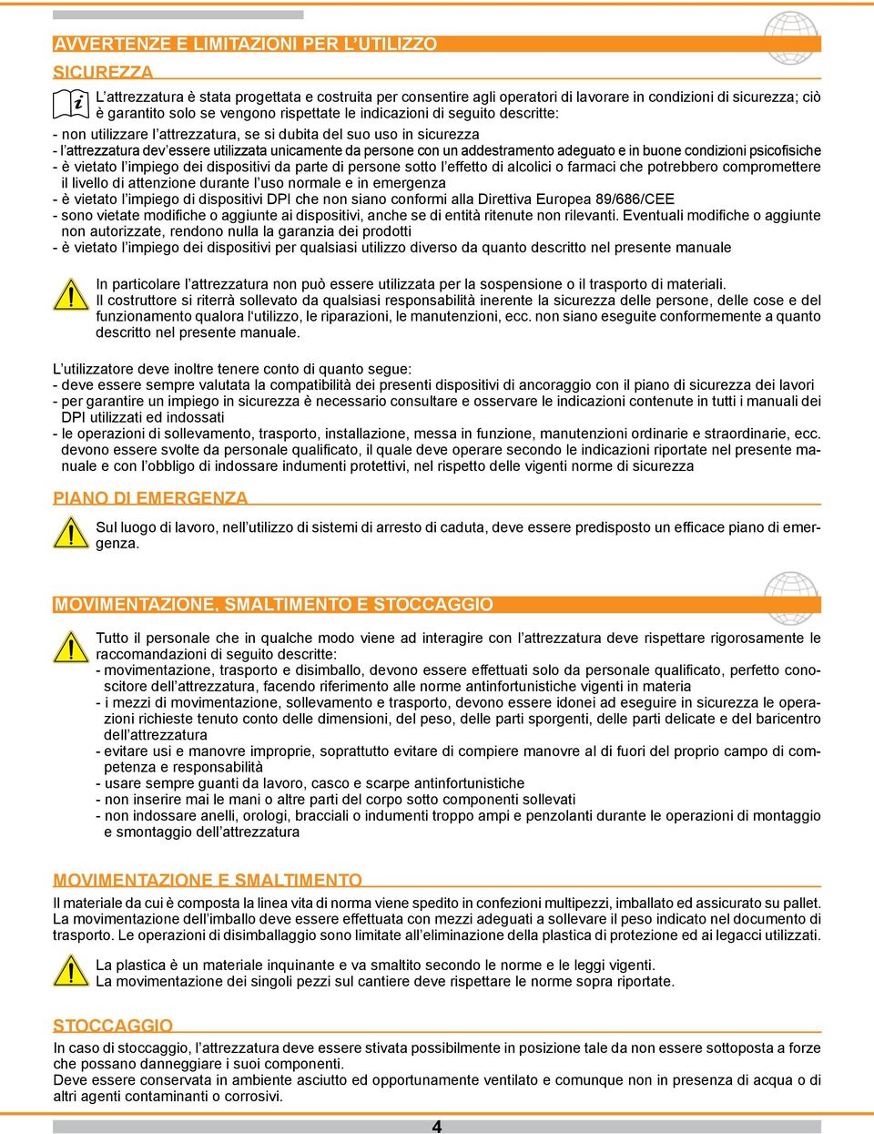 addestramento adeguato e in buone condizioni psicofisiche - è vietato l impiego dei dispositivi da parte di persone sotto l effetto di alcolici o farmaci che potrebbero compromettere il livello di