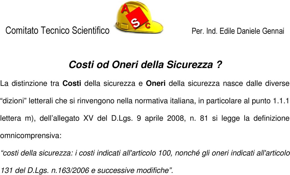 rinvengono nella normativa italiana, in particolare al punto 1.1.1 lettera m), dell allegato XV del D.Lgs.