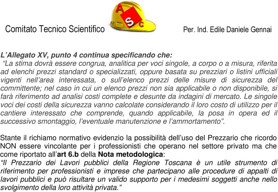 farà riferimento ad analisi costi complete e desunte da indagini di mercato.