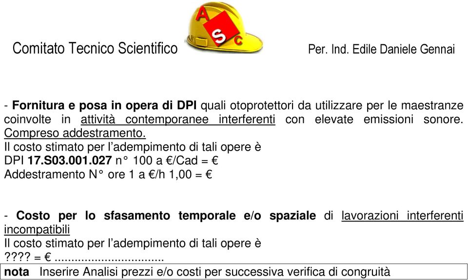 027 n 100 a /Cad = Addestramento N ore 1 a /h 1,00 = - Costo per lo sfasamento temporale e/o spaziale di lavorazioni interferenti