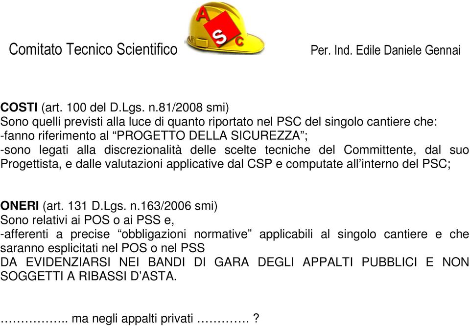 alla discrezionalità delle scelte tecniche del Committente, dal suo Progettista, e dalle valutazioni applicative dal CSP e computate all interno del PSC; ONERI