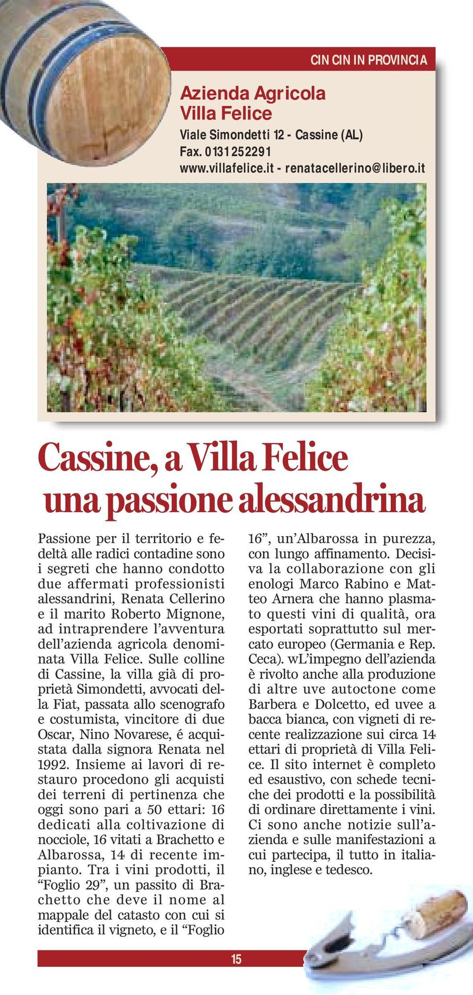 Cellerino e il marito Roberto Mignone, ad intraprendere l avventura dell azienda agricola denominata Villa Felice.