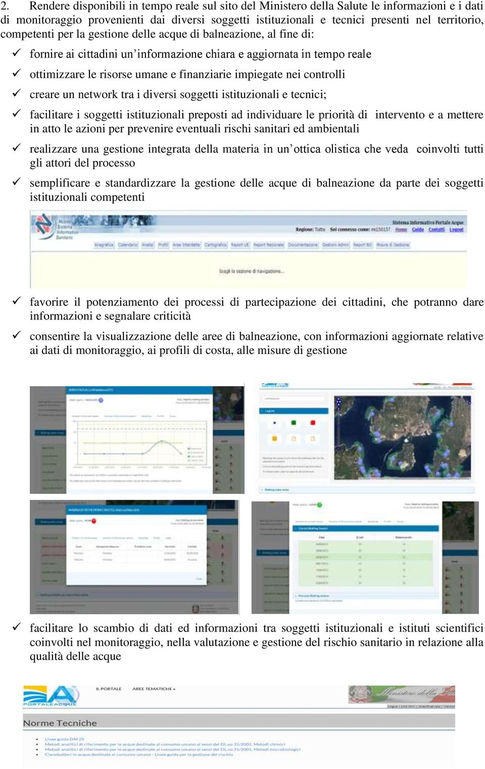 controlli creare un network tra i diversi soggetti istituzionali e tecnici; facilitare i soggetti istituzionali preposti ad individuare le priorità di intervento e a mettere in atto le azioni per