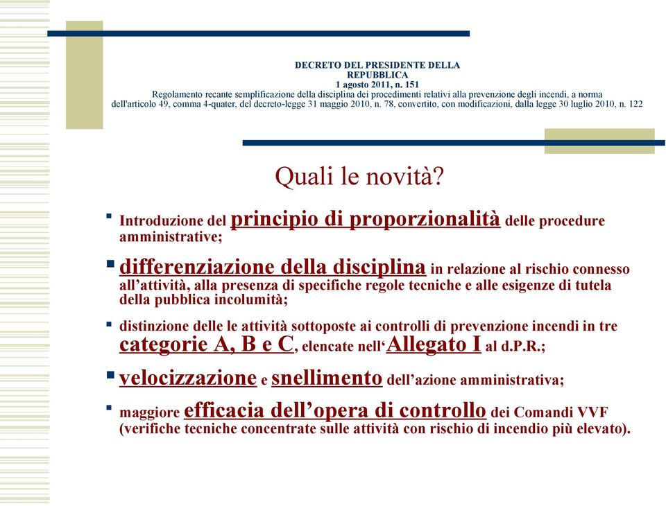 attività, alla presenza di specifiche regole tecniche e alle esigenze di tutela della pubblica incolumità; distinzione delle le attività sottoposte ai