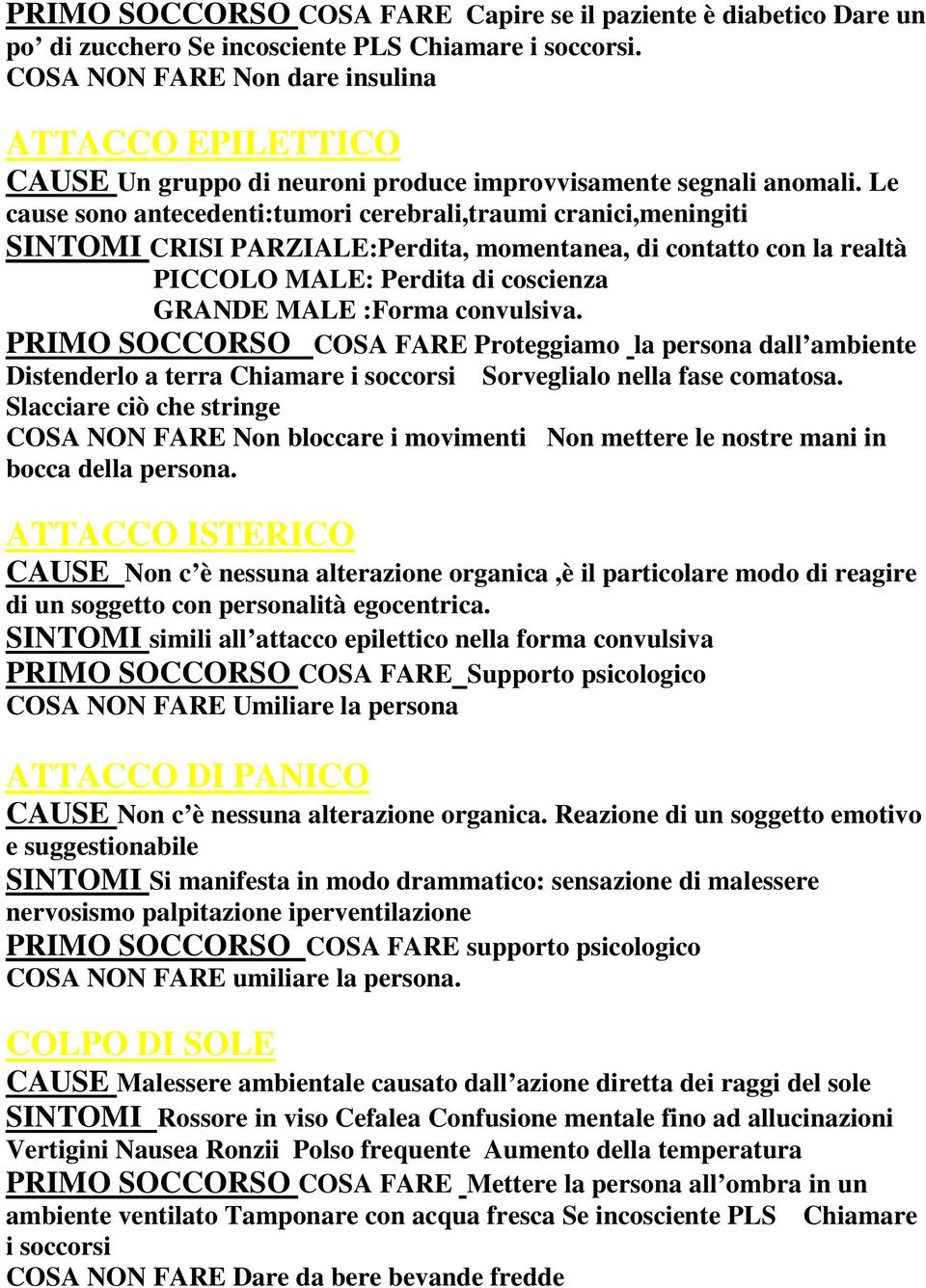 Le cause sono antecedenti:tumori cerebrali,traumi cranici,meningiti SINTOMI CRISI PARZIALE:Perdita, momentanea, di contatto con la realtà PICCOLO MALE: Perdita di coscienza GRANDE MALE :Forma