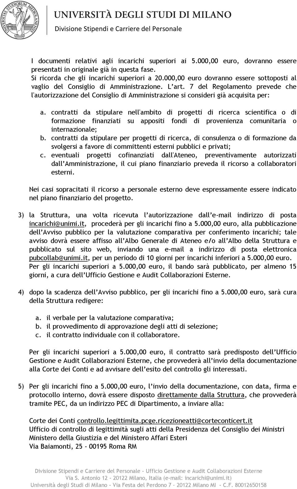 7 del Regolamento prevede che l'autorizzazione del Consiglio di Amministrazione si consideri già acquisita per: a.