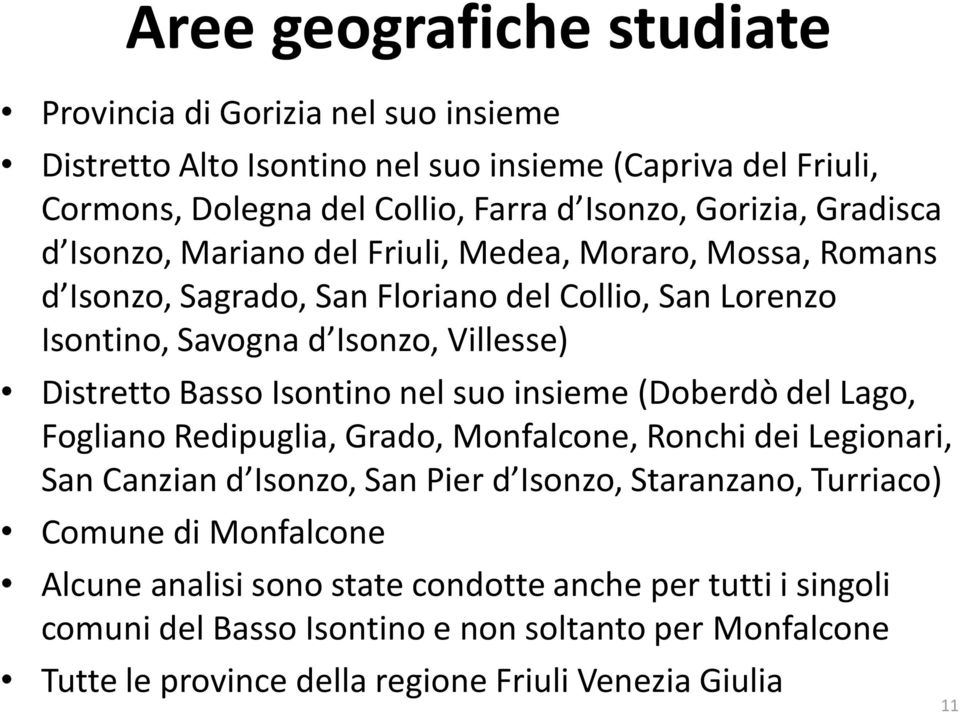 Isontino nel suo insieme (Doberdò del Lago, Fogliano Redipuglia, Grado, Monfalcone, Ronchi dei Legionari, San Canzian d Isonzo, San Pier d Isonzo, Staranzano, Turriaco) Comune di