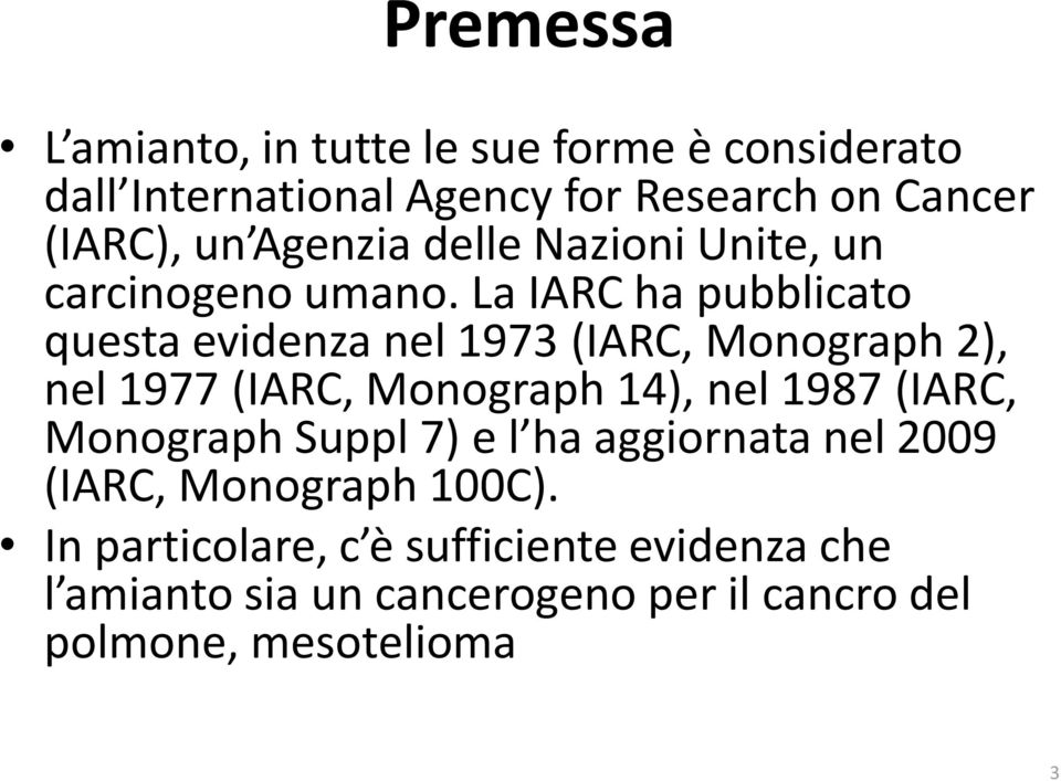 La IARC ha pubblicato questa evidenza nel 1973 (IARC, Monograph 2), nel 1977 (IARC, Monograph 14), nel 1987 (IARC,