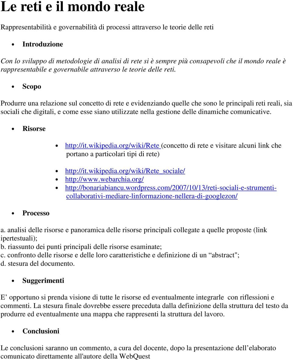 Produrre una relazione sul concetto di rete e evidenziando quelle che sono le principali reti reali, sia sociali che digitali, e come esse siano utilizzate nella gestione delle dinamiche