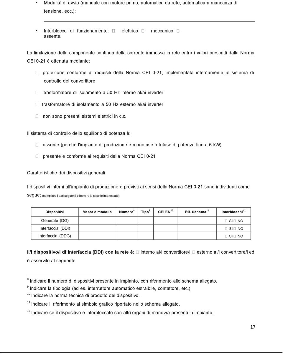 implementata internamente al sistema di controllo del convertitore trasformatore di isolamento a 50 Hz interno al/ai inverter trasformatore di isolamento a 50 Hz esterno al/ai inverter non sono