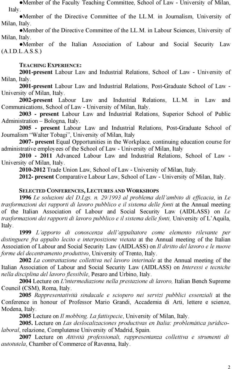 2001-present Labour Law and Industrial Relations, Post-Graduate School of Law - University of Milan, Italy. 2002-present Labour Law and Industrial Relations, LL.M. in Law and Communications, School of Law - University of Milan, Italy.