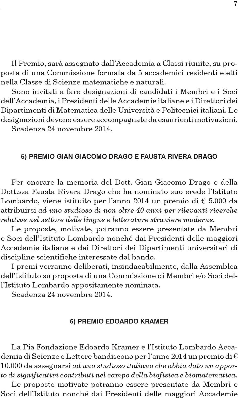 italiani. Le designazioni devono essere accompagnate da esaurienti motivazioni. 5) PREMIO GIAN GIACOMO DRAGO E FAUSTA RIVERA DRAGO Per onorare la memoria del Dott. Gian Giacomo Drago e della Dott.