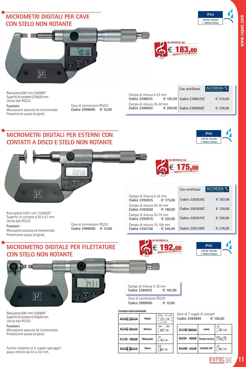 Cavo di connessione RS232 Codice 2999000 10,00 Con certificato Campo di misura 0-25 mm Codice 2398025 183,00 Codice 2398025C 210,00 Campo di misura 25-50 mm Codice 2398050 200,00 Codice 2398050C