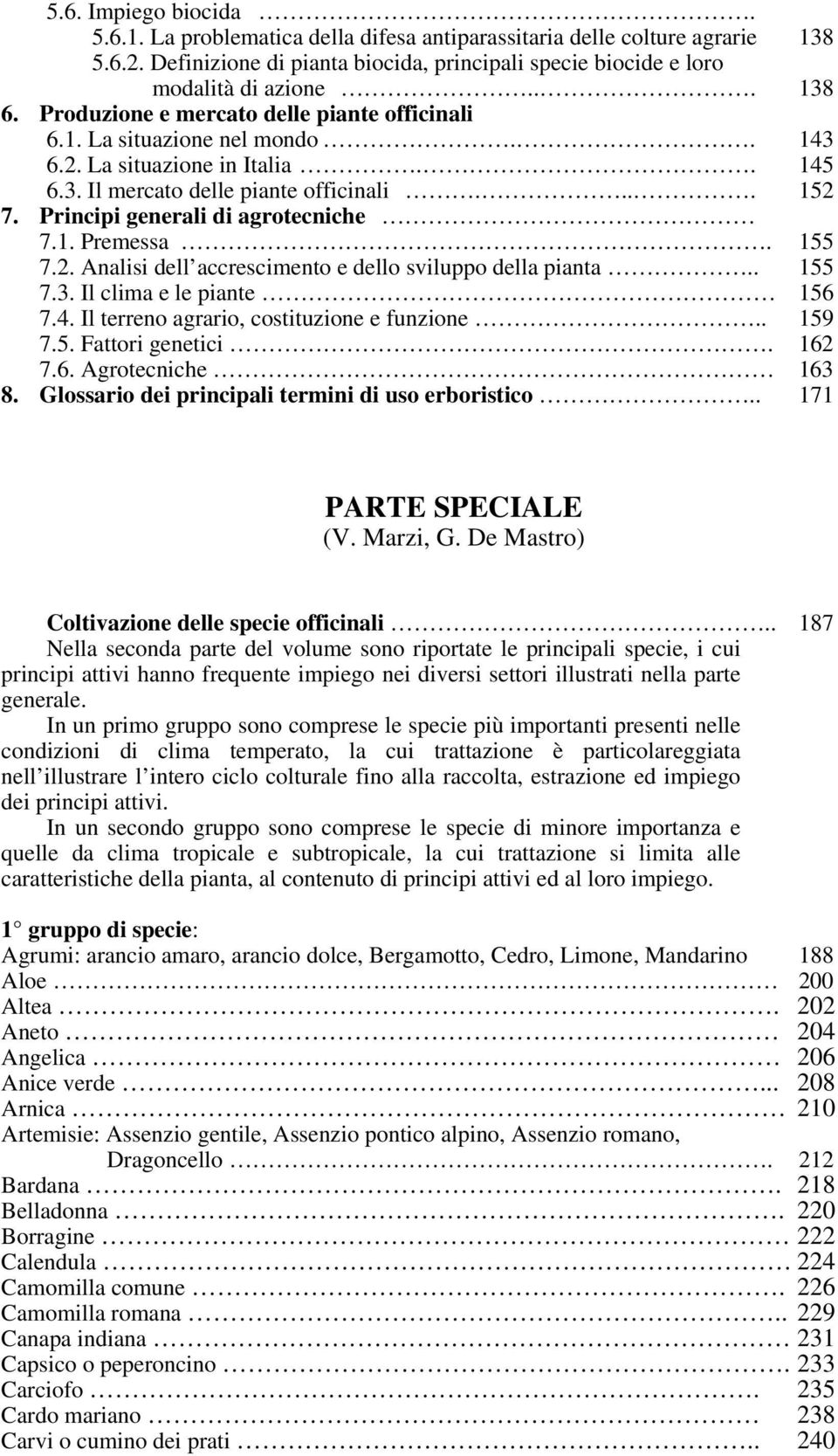 Principi generali di agrotecniche 7.1. Premessa. 155 7.2. Analisi dell accrescimento e dello sviluppo della pianta.. 155 7.3. Il clima e le piante 156 7.4. Il terreno agrario, costituzione e funzione.