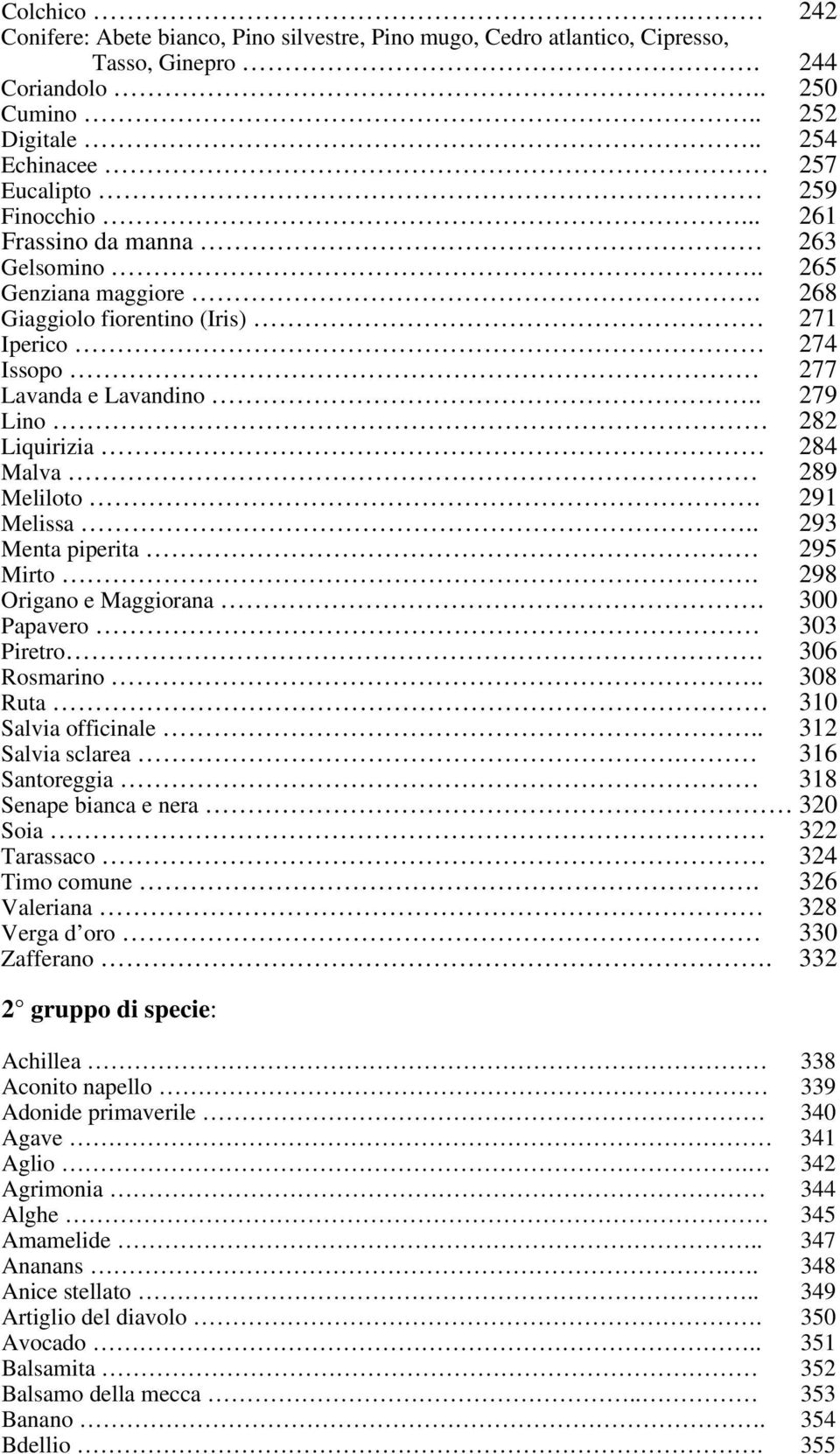 291 Melissa.. 293 Menta piperita 295 Mirto. 298 Origano e Maggiorana. 300 Papavero 303 Piretro. 306 Rosmarino.. 308 Ruta 310 Salvia officinale.. 312 Salvia sclarea.