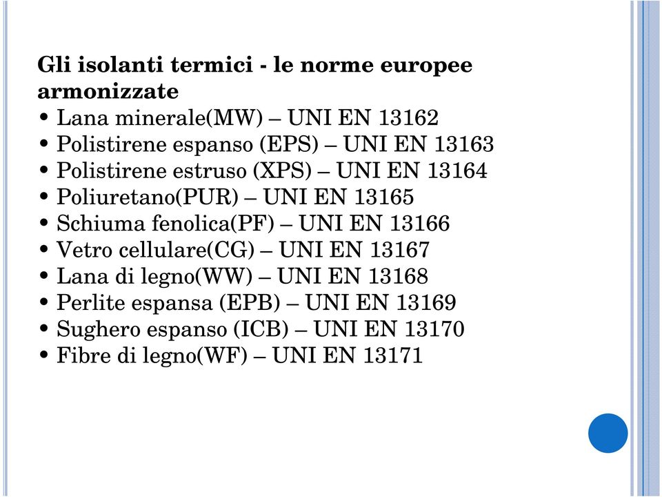 Schiuma fenolica(pf) UNI EN 13166 Vetro cellulare(cg) UNI EN 13167 Lana di legno(ww) UNI EN 13168