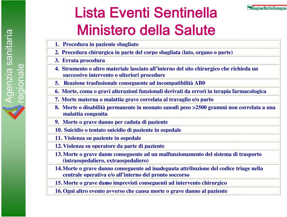 Morte, coma o gravi alterazioni funzionali derivati da errori in terapia farmacologica 7. Morte materna o malattia grave correlata al travaglio e/o parto 8.